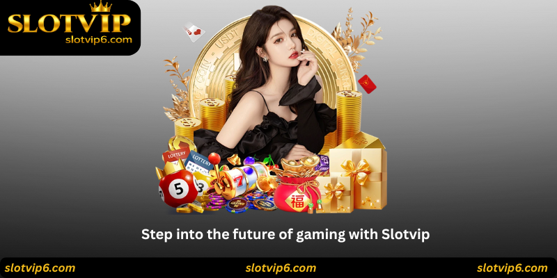Step into the future of gaming with Slotvip