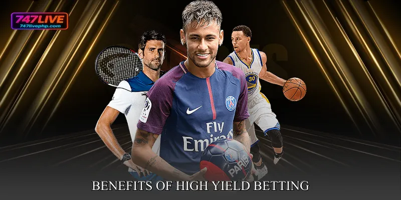 Benefits of High Yield Betting