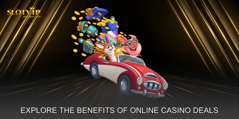 Explore the Benefits of Online Casino Deals