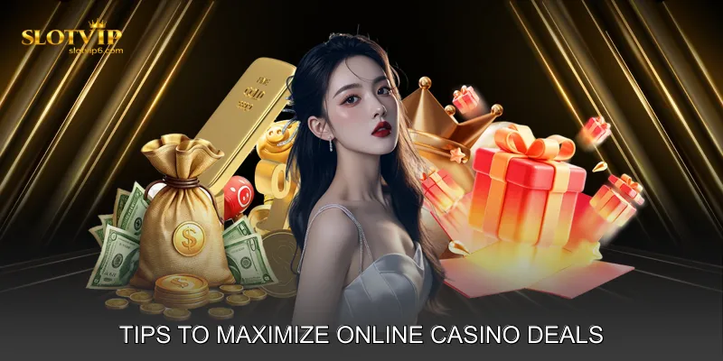 Tips to Maximize Online Casino Deals