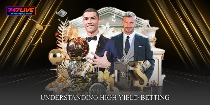 Understanding High Yield Betting