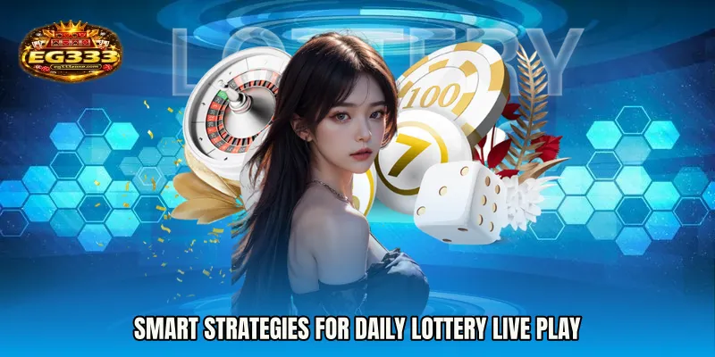 Smart Strategies for Daily Lottery live play