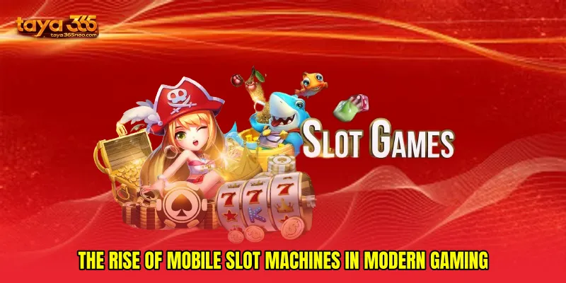 The Rise of Mobile Slot Machines in Modern Gaming