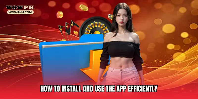 How to Install and Use the App Efficiently